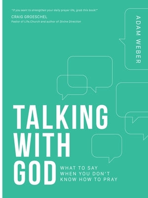 Talking with God: What to Say When You Don't Know How to Pray by Weber, Adam