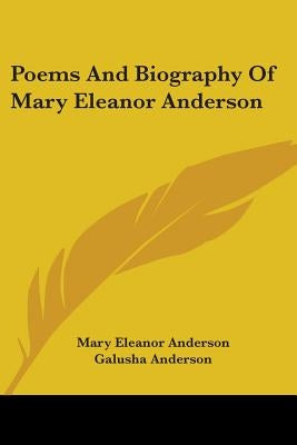 Poems And Biography Of Mary Eleanor Anderson by Anderson, Mary Eleanor