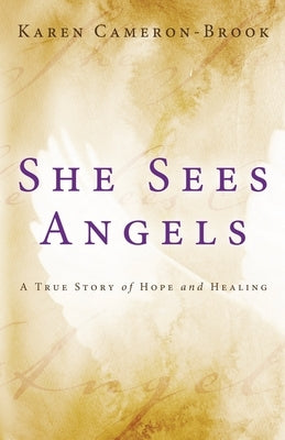 She Sees Angels: A Story of Hope and Courage by Cameron-Brook, Karen
