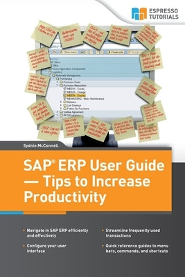 SAP ERP User Guide - Tips to Increase productivity by McConnell, Sydnie