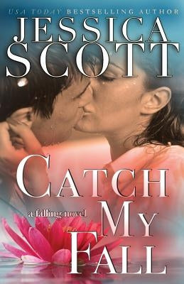 Catch My Fall: A Falling Novel by Scott, Jessica