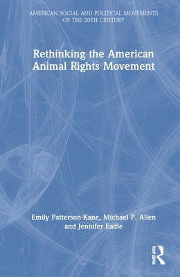 Rethinking the American Animal Rights Movement by Patterson-Kane, Emily