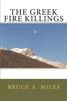 The Greek Fire Killings by Miles, Bruce A.