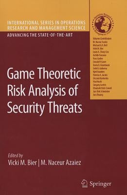 Game Theoretic Risk Analysis of Security Threats by Bier, Vicki M.