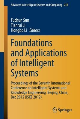 Foundations and Applications of Intelligent Systems: Proceedings of the Seventh International Conference on Intelligent Systems and Knowledge Engineer by Sun, Fuchun