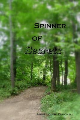 Spinner of Secrets by Twitchell, Annie Louise