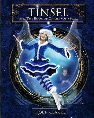 Tinsel and the Book of Christmas Magic by Clarke, Holt