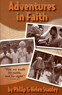 Adventures in Faith: "For we walk by faith, not by sight"-2Cor. 5:7 by Stanley, Philip &. Helen