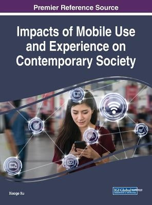 Impacts of Mobile Use and Experience on Contemporary Society by Xu, Xiaoge