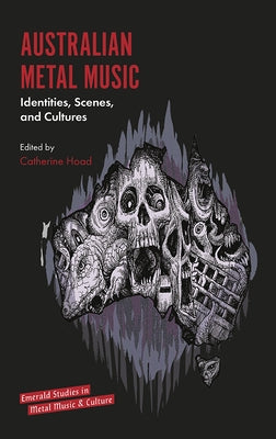 Australian Metal Music: Identities, Scenes, and Cultures by Hoad, Catherine