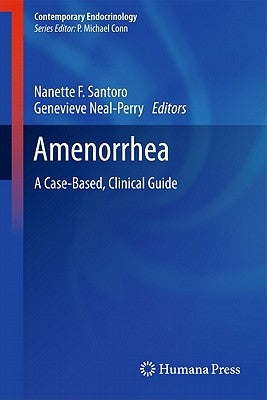 Amenorrhea: A Case-Based, Clinical Guide by Santoro, Nanette F.