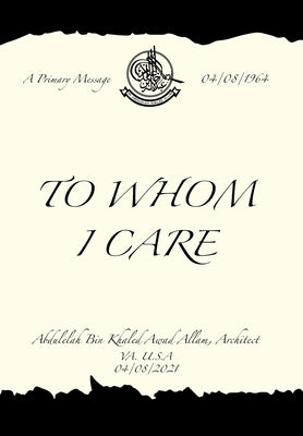 To Whom I Care by Allam, Abdulelah Bin Khaled Awad