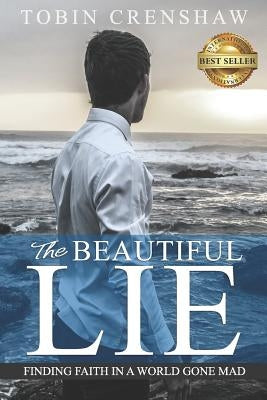 The Beautiful Lie: Finding Faith in a World Gone Mad by Crenshaw, Tobin