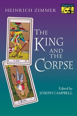 The King and the Corpse: Tales of the Soul's Conquest of Evil by Zimmer, Heinrich Robert
