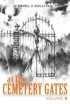 At the Cemetery Gates: Volume 2 by Brhel, John