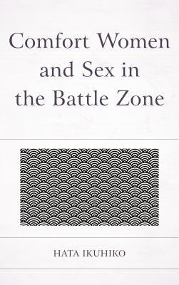 Comfort Women and Sex in the Battle Zone by Hata, Ikuhiko