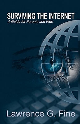 Surviving the Internet: A Guide for Parents and Kids by Fine, Lawrence G.