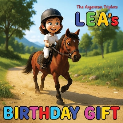 Lea's Birthday Gift. A Funny Children's Book About Horses, Cows, Goats, Cats, Farms, Cookies, and the Wildest Birthday Dreams Ever!: A Hilarious Child by Jaffrey, Bea M.
