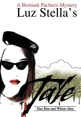 Luz Stella's Tale: A Bismark Pacheco Mystery by Blue, Max