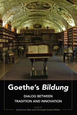 Goethe's «Bildung»: Dialog Between Tradition and Innovation by Eidt, Jacob-Ivan