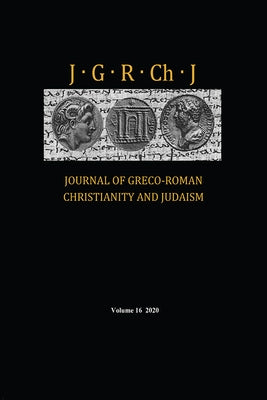 Journal of Greco-Roman Christianity and Judaism, Volume 16 by Porter, Stanley E.