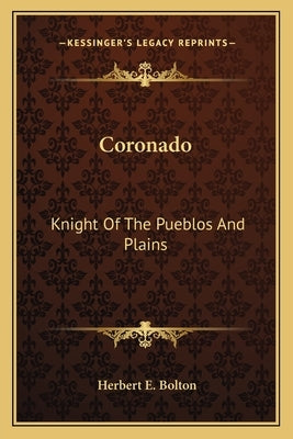 Coronado: Knight of the Pueblos and Plains by Bolton, Herbert Eugene
