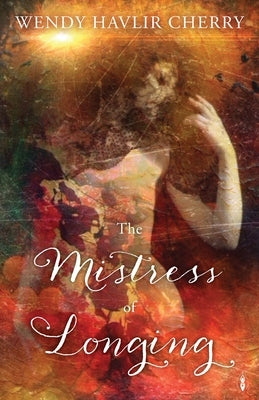 The Mistress of Longing by Havlir Cherry, Wendy
