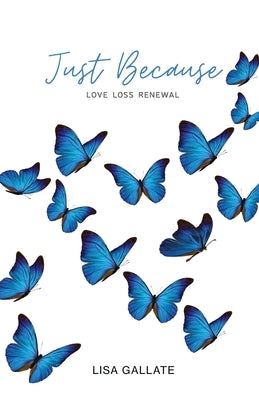 Just Because: Love Loss Renewal by Gallate, Lisa