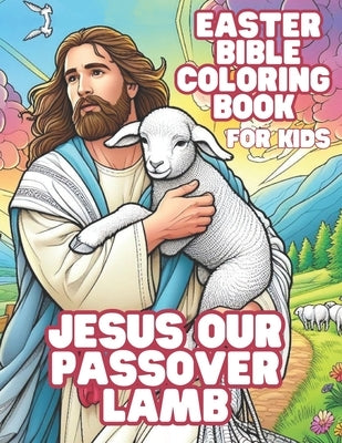 Jesus Our Passover Lamb: Easter Bible Coloring Book For Kids by Publishing, Fishers Of Men
