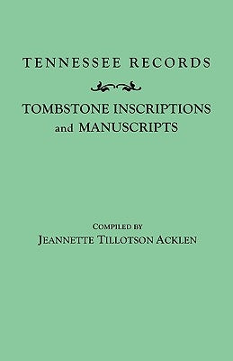 Tennessee Records: Tombstone Inscriptions and Manuscripts by Acklen, Jeannette Tillotson