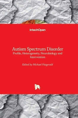 Autism Spectrum Disorder: Profile, Heterogeneity, Neurobiology and Intervention by Fitzgerald, Michael