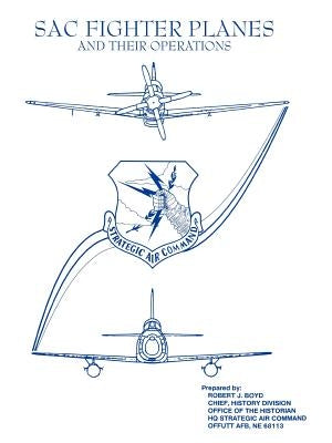 SAC Fighter Planes and Their Operations by Boyd, Robert J.