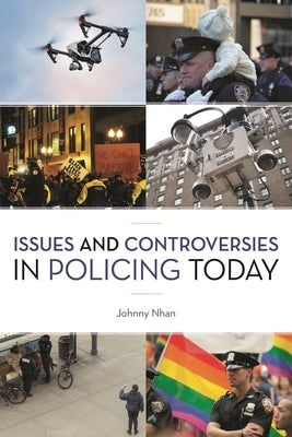 Issues and Controversies in Policing Today by Nhan, Johnny