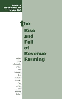 The Rise and Fall of Revenue Farming: Business Elites and the Emergence of the Modern State in Southeast Asia by Dick, Howard