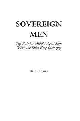 Sovereign Men: Self-Rule for Middle-Aged Men When the Rules Keep Changing by Gines, Dell