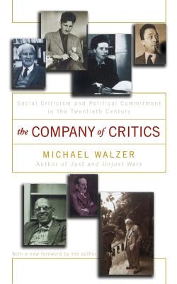 The Company of Critics: Social Criticsm and Political Commitment in the Twentieth Century by Walzer, Michael