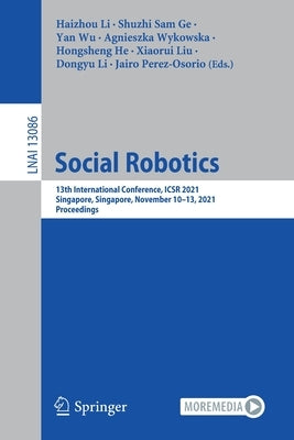 Social Robotics: 13th International Conference, Icsr 2021, Singapore, Singapore, November 10-13, 2021, Proceedings by Li, Haizhou
