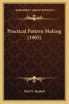 Practical Pattern Making (1905) by Hasluck, Paul N.