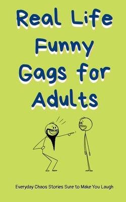 Real-Life Funny Gags for Adults: Try Not to Laugh Clean Short Stories with Relatable Everyday Humor, Family Moments & Awkward Situations to Brighten Y by Pal, Roopak