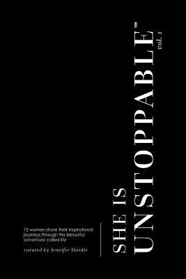 She Is Unstoppable: Volume 1 by Hardie, Jennifer
