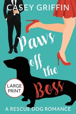 Paws off the Boss: A Romantic Comedy with Mystery and Dogs by Griffin, Casey