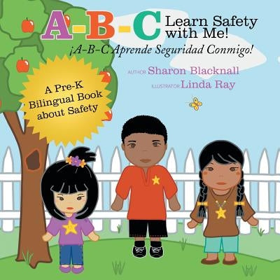A-B-C Learn Safety with Me! A-B-C Aprender Seguridad Conmigo!: A Pre-K Bilingual Book about Safety by Blacknall, Sharon