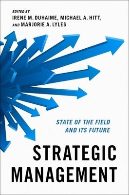 Strategic Management: State of the Field and Its Future by Duhaime, Irene M.