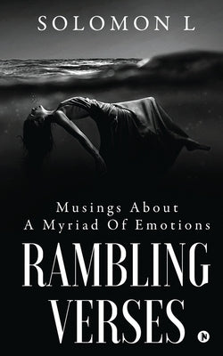 Rambling Verses: Musings About A Myriad Of Emotions by Solomon L