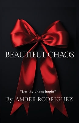 Beatiful Chaos by Rodriguez, Amber