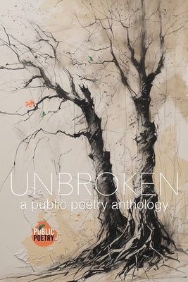 Unbroken: A Public Poetry Anthology by Public Poetry