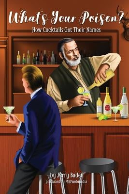What's Your Poison?: How Cocktails Got Their Names by Bader, Jerry