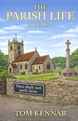The Parish Life Volume 2: More stories from St Faithful's Havnot by Kennar, Tom