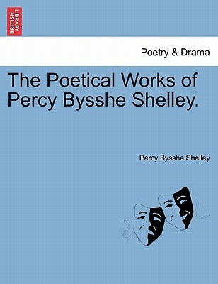 The Poetical Works of Percy Bysshe Shelley. by Shelley, Percy Bysshe