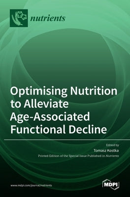Optimising Nutrition to Alleviate Age-Associated Functional Decline by Kostka, Tomasz